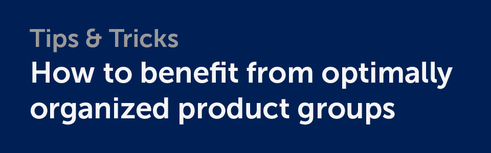 Tipps & Tricks: So profitieren Sie von optimal organisierten Warengruppen Tipps & Tricks: So profitieren Sie von optimal organisierten Warengruppen