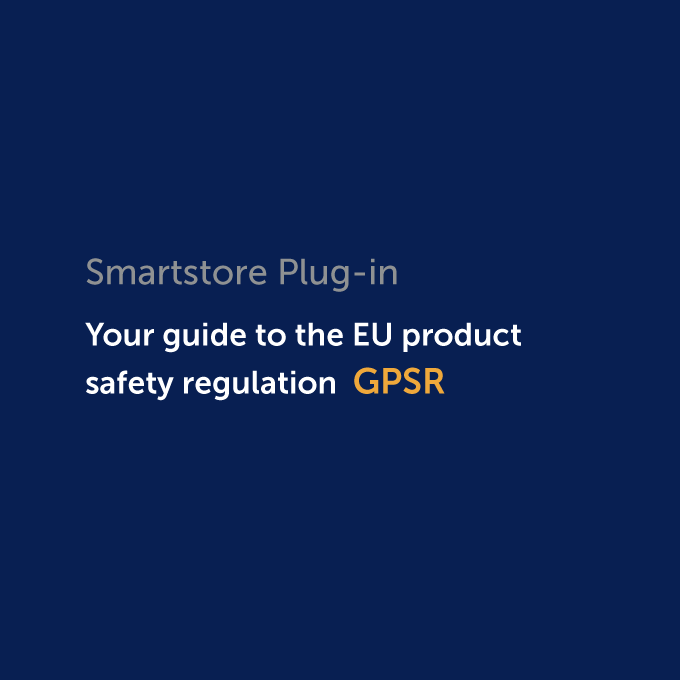Plug-in: Smartstore and the GPSR your guide to the new EU product safety regulation